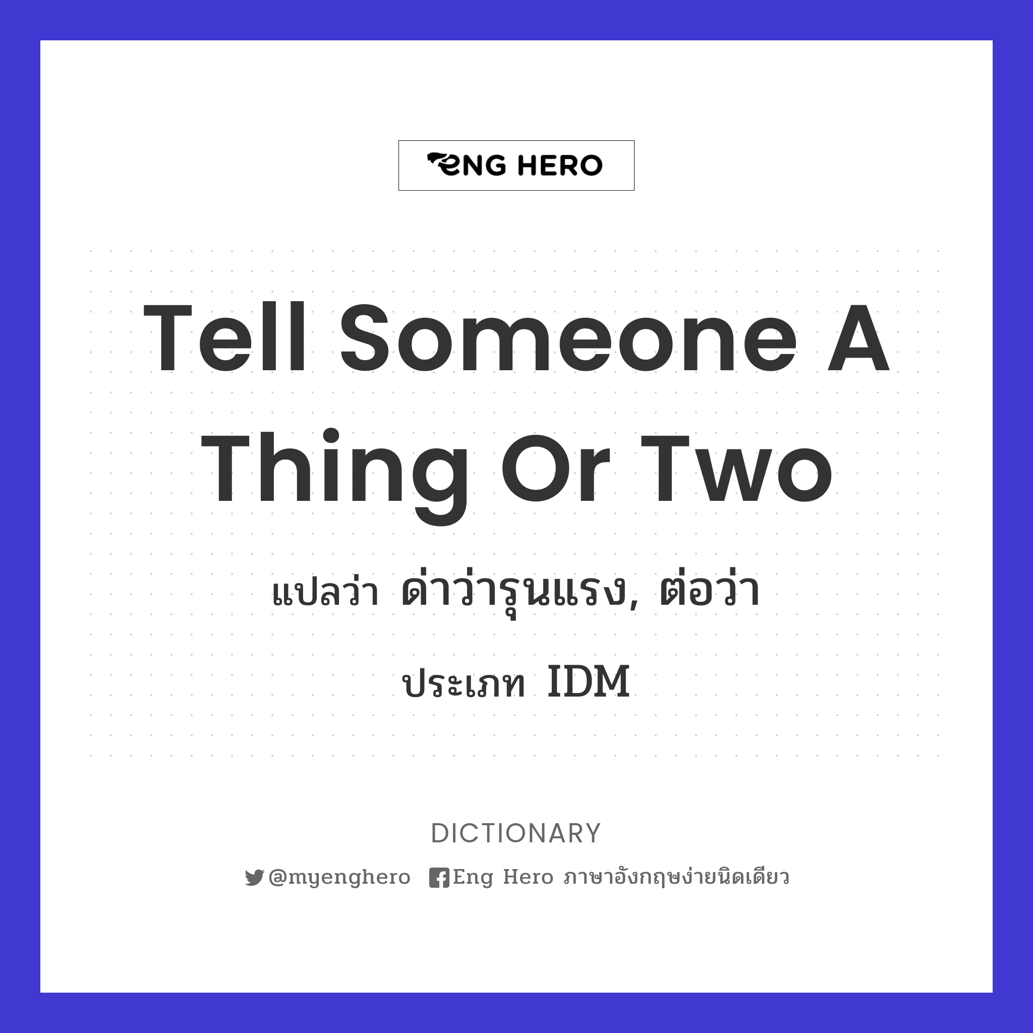 tell someone a thing or two