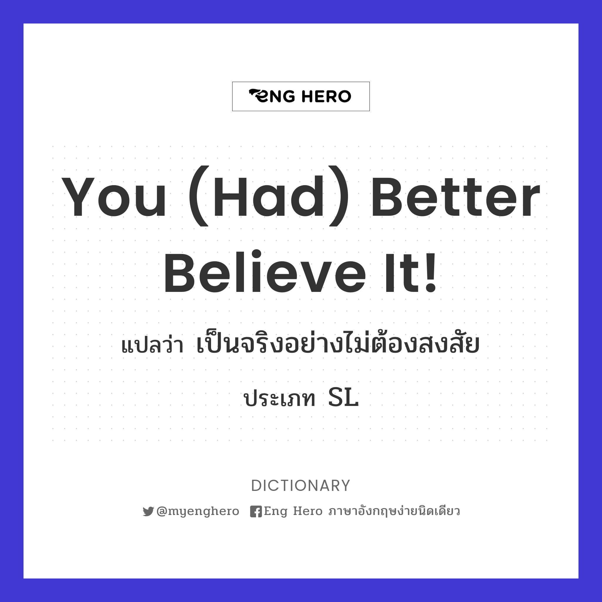 You (had) better believe it!